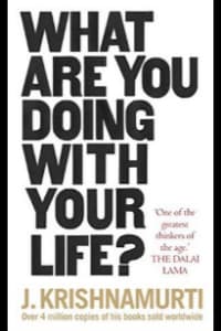 What Are You Doing With Your Life by J. Krishnamurti